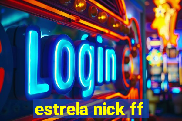 estrela nick ff